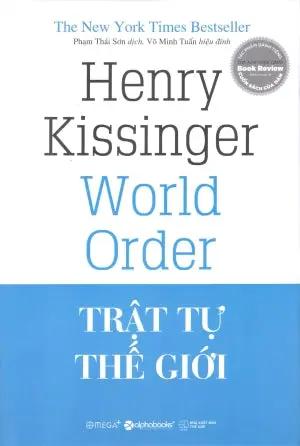 Trật Tự Thế Giới (Bìa Cứng) / World Order . Thế Giới (Alpha)