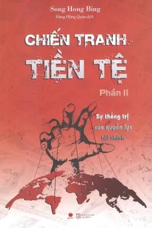 Chiến Tranh Tiền Tệ - Phần II : Sự Thống Trị Của Quyền Lực Tài Chính . Lao Động (Bachviet)