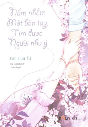 Nắm Nhầm Một Bàn Tay, Tìm Được Người Như Ý (Tiểu Thuyết) Văn Học (Đinh Tị)