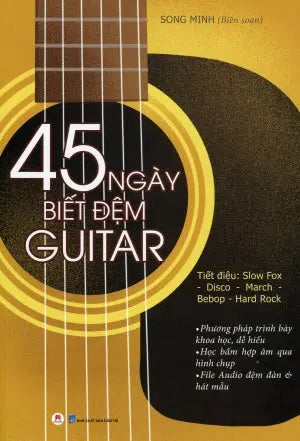 45 Ngày Biết Đệm Guitar - Tiết Điệu: Slow Fox, Disco, March, Bebop, Hard Rock (1 Sách + 1CD) 45 Ngày Biết Đệm Tây Ban Cầm Dân Trí (H.Hoàng)