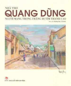 Nhà Thơ Quang Dũng - Người Mang Trong Trắng Đi Tìm Thanh Cao Kim Đồng