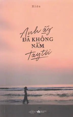 Anh Ấy Đã Không Nắm Tay Tôi Văn Học (AZ)