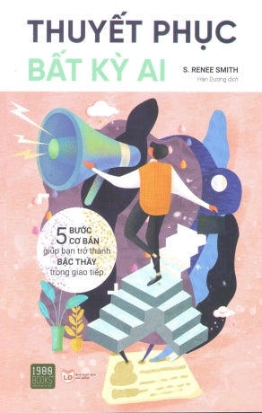 Thuyết Phục Bất Kỳ Ai. / 5 Steps To Essertiveness : How To Communicate With Confidence And Get What You Wsnt. Lao Động (1980Books)