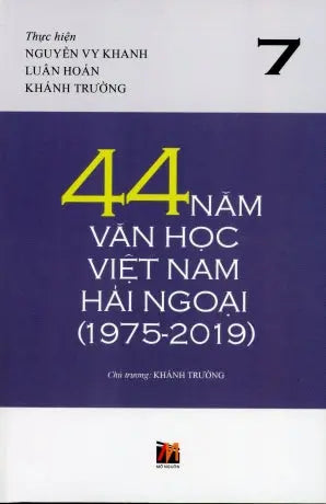44 Năm Văn Học Việt Nam Hải Ngoại (1975 - 2019) tập 7 - bìa mềm .