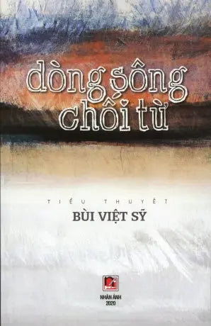 Dòng Sông Chối Từ (Tiểu Thuyết) . Nhân Ảnh 2020