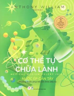Cơ Thể Tự Chữa Lành - Tập 4 Nước Ép Cần Tây Phương Thuốc Phục Hồi Sức Khỏe Diệu Kỳ/ Medical Medium Celery Juice Thanh Niên (H.Hoàng)