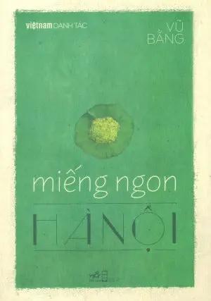 Việt Nam Danh Tác - Miếng Ngon Hà Nội Hội Nhà Văn (Nhã Nam)
