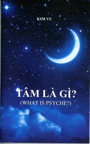 Tâm Là Gì ? / What is Psyche ? (Song Ngữ Anh Việt - A Bilingual English-Vietnamese Edition) . Kim Vũ
