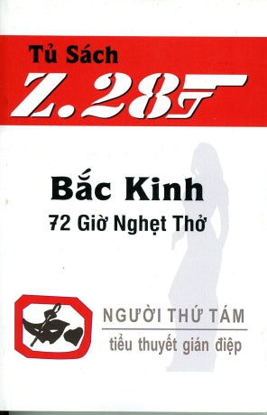 Bắc Kinh 72 Giờ Nghẹt Thở - Z.28 (Tiểu Thuyết Gián Điệp Z. 28) (Z 28 Chữ Rõ Ràng, Sách Trước 1975) Hành Động Tủ Sách Z 28 (Xuân Thu)