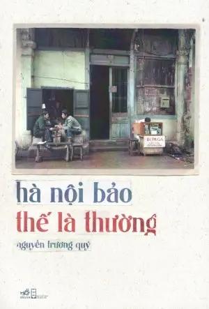 Hà Nội Bảo Thế Là Thường . Hội Nhà Văn (Nhã Nam)