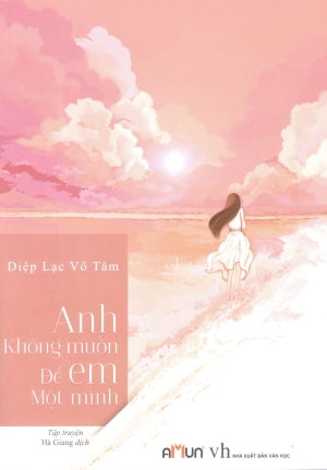 Anh Không Muốn Để Em Một Mình (Tiểu Thuyết) . Văn Học (Đinh Tị)