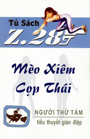 Mèo Xiêm Cọp Thái - Z.28 (Tiểu Thuyết Gián Điệp Z. 28, Z 28 Chữ Mới Rõ Ràng, Sách Trước 1975) Hành Động, Tủ Sách Z 28 (Xuân Thu)