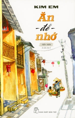 Ăn Để Nhớ - Tản Văn (Kim Em) . Nhà Xuất Bản Trẻ