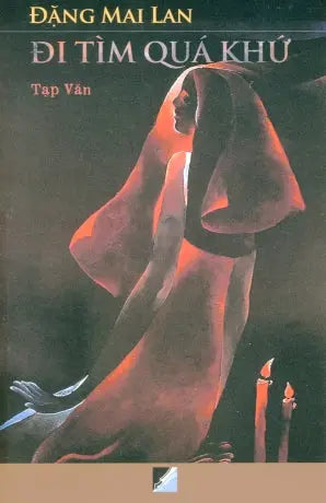 Đi Tìm Quá Khứ (Tạp Văn) - Đặng Mai Lan . Văn Học (Trịnh Y Thư)