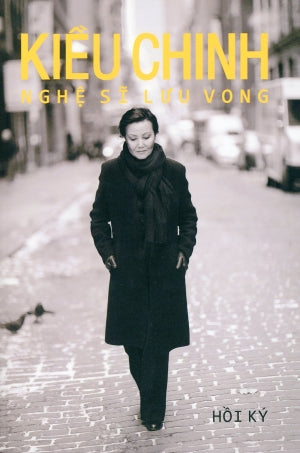 Kiều Chinh - Nghệ Sĩ Lưu Vong (Hồi Ký) - Bìa Mềm . Văn Học Press 2021