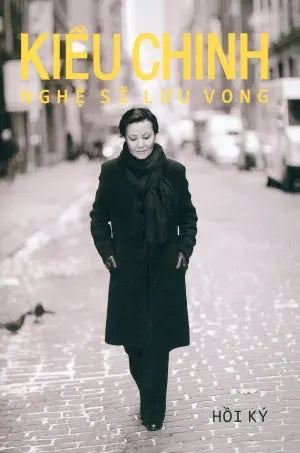 Kiều Chinh - Nghệ Sĩ Lưu Vong (Hồi Ký) - Bìa Mềm . Văn Học Press 2021