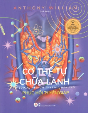 Cơ Thể Tự Chữa Lành - Tập 5 Phục Hồi Tuyến Giáp / Medical Medium Thyroid Healing Thanh Niên (H.Hoàng)