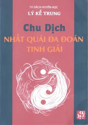 Chu Dịch Nhất Quái Đa Đoán Tinh Giải (Lý Kế Trung) Sài Gòn (V.HN)
