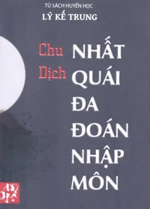 Chu Dịch Nhất Quái Đa Đoán Nhập Môn (Lục Hào Nhất Quái Đa Đoán Nhập Môn - Lý Kế Trung) Sài Gòn (V.HN)