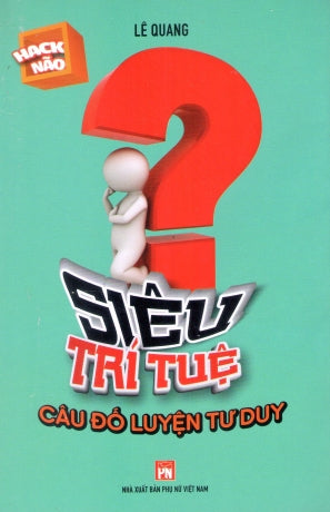 Siêu Trí Tuệ - Câu Đố Luyện Tư Duy Phụ Nữ (V.Thư)