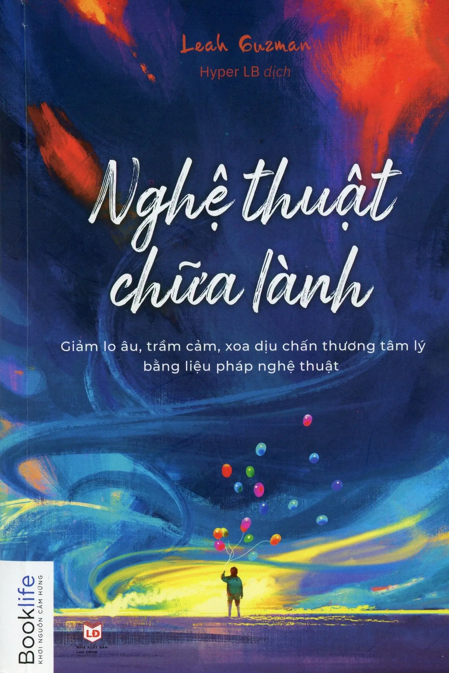 Nghệ Thuật Chữa Lành (Giảm Lo Âu, Trầm Cảm, Xoa Diệu Chấn Thương Tâm Lý Bằng Liệu Pháp Nghệ Thuật) / Essential Art Therapy Exercises Lao Động (1980Books)