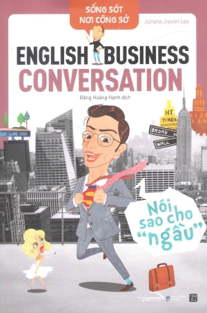 Sống Sót Nơi Công Sở - English Business Conversation - Nói Sao Cho Ngầu Dân Trí (Alpha)