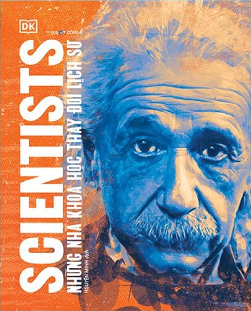 Scientists - Những Nhà Khoa Học Thay Đổi Lịch Sử (Bìa Cứng, In Màu, Có Nhiều Hình Ảnh Màu) / Scientist Who Changed History . Dân Trí (DongA)