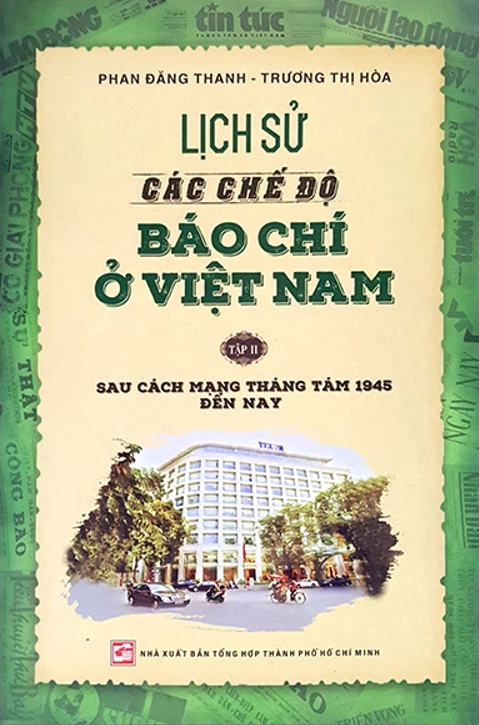 Lịch Sử Các Chế Độ Báo Chí Ở Việt Nam - Tập 2: Sau Cách Mạng Tháng Tám Đến Nay Tổng Hợp TP
