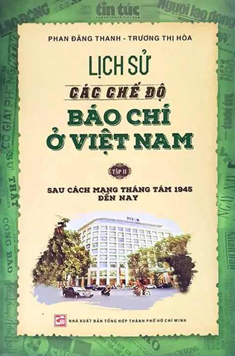 Lịch Sử Các Chế Độ Báo Chí Ở Việt Nam - Tập 2: Sau Cách Mạng Tháng Tám Đến Nay Tổng Hợp TP