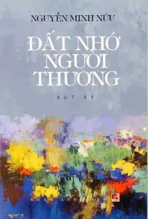 Đất Nhớ Người Thương - Bút Ký của Nguyễn Minh Nữu . Nhân Ảnh 2022