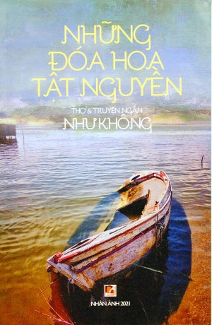 Những Đóa Hoa Tật Nguyền ( Thơ & Truyện Ngắn - Như Không) Nhan Anh 2021