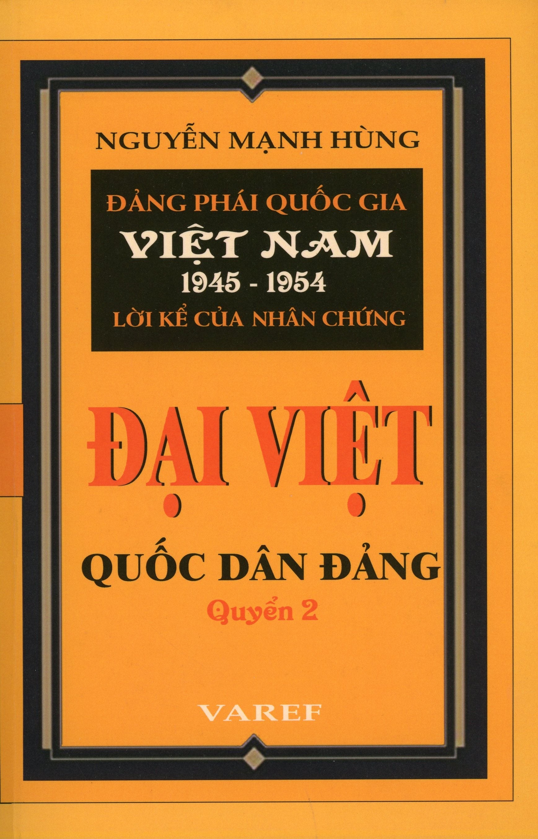 Đảng Phái Quốc Gia Việt Nam 1945 - 1954 Lời Kể Của Nhân Chứng: Đại Việt Quốc Dân Đảng Quyển 2 (Bìa Cứng) VAREF