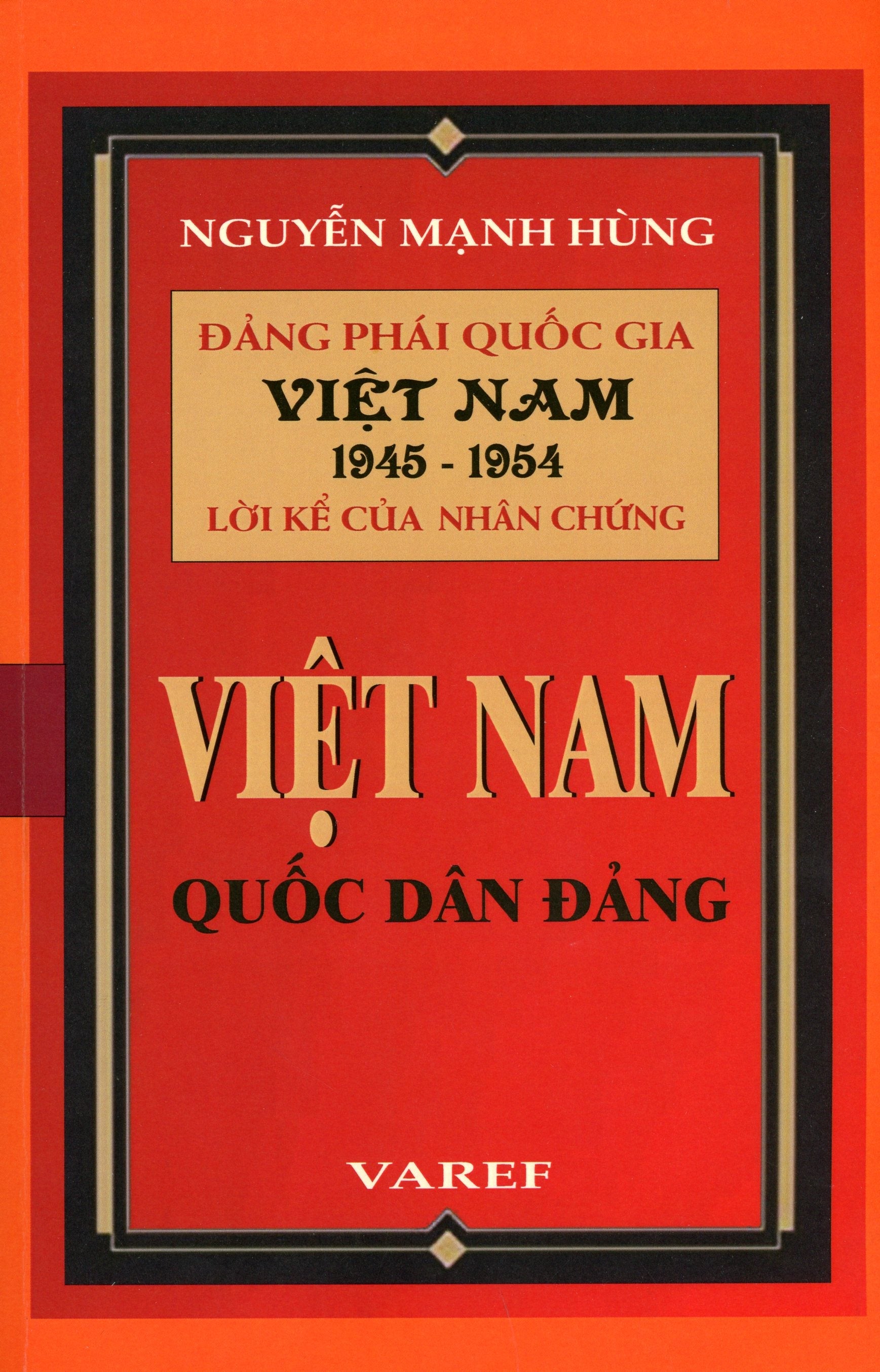 Đảng Phái Quốc Gia Việt Nam 1945 - 1954 Lời Kể Của Nhân Chứng: Việt Nam Quốc Dân Đảng (Bìa Cứng) VAREF