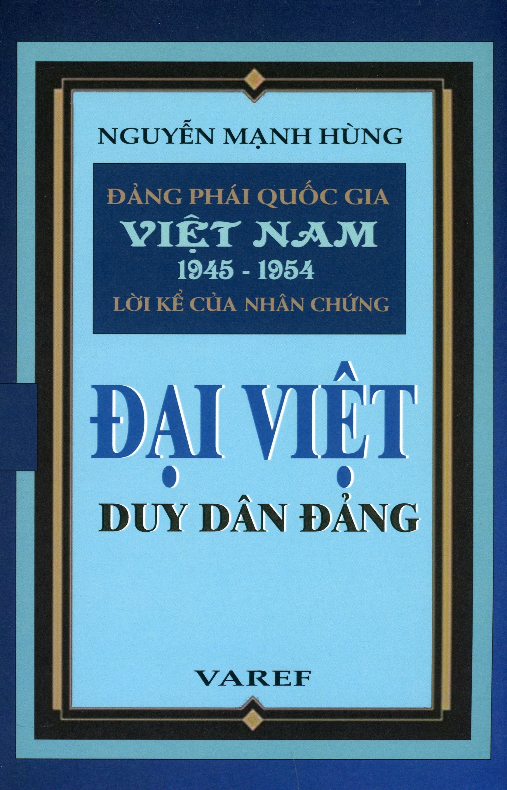 Đảng Phái Quốc Gia Việt Nam 1945 - 1954 Lời Kể Của Nhân Chứng: Đại Việt Duy Dân Đảng VAREF