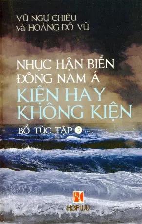 Nhục Hận Biển Đông Nam Á Kiện Hay Không Kiện (Tập 3 Bổ Túc) Hợp Lưu ( Van Hoa tx)