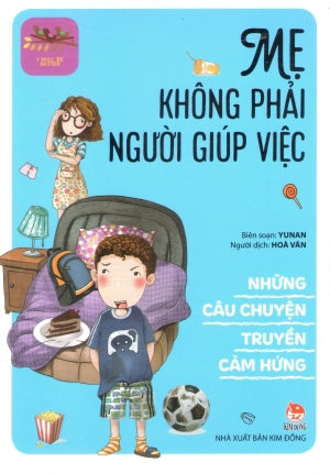 Những Câu Chuyện Truyền Cảm Hứng : Mẹ Không Phải Người Giúp Việc / I Will Be Better Kim Đồng