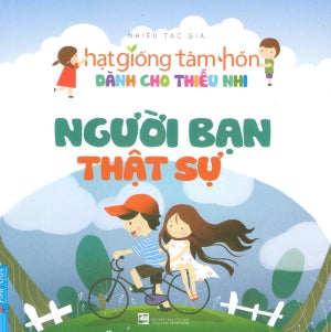 Hạt Giống Tâm Hồn Dành Cho Thiếu Nhi - Người Bạn Thật Sự. Tổng Hợp TP (F.News)