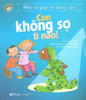 Hiểu Về Cảm Xúc Và Hành Vi Của Trẻ - Con Không Sợ Tí Nào! (Hiểu Và Giúp Trẻ Dũng Cảm) . Dân Trí (Alpha)