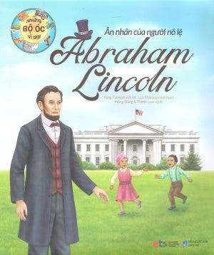 Những Bộ Óc Vĩ Đại - Ân Nhân Của Người Nô Lệ Abraham Lincoln Dân Trí (Alpha)