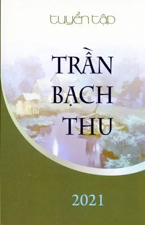 Tuyển Tập Trần Bạch Thu (Tùy Bút & Hồi Ký) . Tác Giả