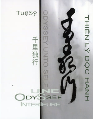 Thiên Lý Độc Hành (Gồm Có Tiếng: Anh, Việt, Nhật, Pháp & Hán Nôm, Thủ Bút: Thầy Tuệ Sỹ)/ Odyssey Unto Self / Une Odyssee Interieure / Senridokkoo (Bilingual English-Vietnamese) Văn Học Press (Trinh Y Thư) & Culture Art Education Exchange Resource