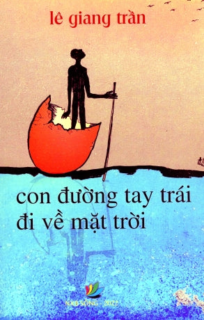 Con Đường Tay Trái Đi Về Mặt Trời (Tản Mạn, Bút Ký, Truyện Ngắn, Thơ) Sống xb 2022