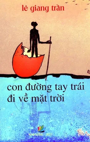 Con Đường Tay Trái Đi Về Mặt Trời (Tản Mạn, Bút Ký, Truyện Ngắn, Thơ) Sống xb 2022
