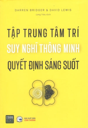 Tập Trung Tâm Trí Suy Nghĩ Thông Minh Quyết Định Sáng Suốt / Think Smart, Act Smart: How To Make Decisions And Achieve Extraordinary Results . Công Thương (1980Books)
