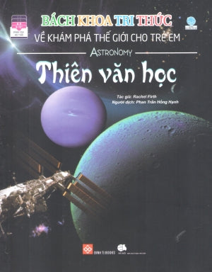 Bách Khoa Tri Thức Về Khám Phá Thế Giới Cho Trẻ Em - Thiên Văn Học (Hình Ảnh Màu) (Dành Cho Trẻ Em Từ 6 Tuổi Trở Lên) Thế Giới (Đinh Tị)