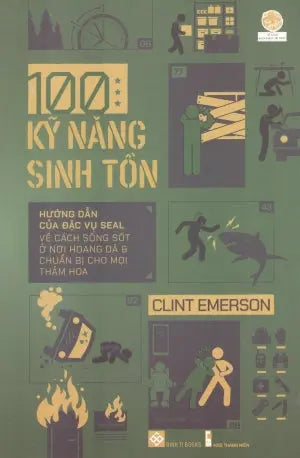 100 Kỹ Năng Sinh Tồn / 100 Deadly Skills: Survival Edition: The Seal Operative's Guide To Surviving In The Wild And Being Prepared For Any Disaster . Thanh Niên (Đinh Tị)