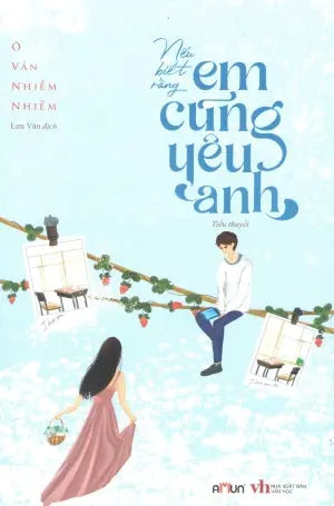 Nếu Biết Rằng Em Cũng Yêu Anh (Tiểu Thuyết Ngôn Tình) . Văn Học (Đinh Tị)