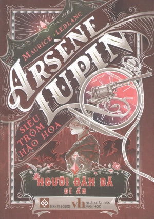 Arsène Lupin - Siêu Trộm Hào Hoa - Người Đàn Bà Bí Ẩn Văn Học (Đinh Tị)