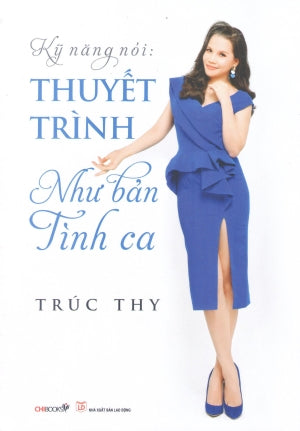Kỹ Năng Nói: Thuyết Trình Như Bản Tình Ca Lao Động (Chibooks)