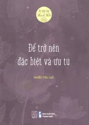 Bí Mật Của Thảnh Thơi - Để Trở Nên Đặc Biệt Và Ưu Tú . Thanh Niên (Đ.Tây)